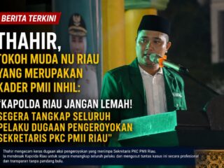 Thahir, Tokoh Pemuda Riau : "Kapolda Riau Jangan Lemah! Tangkap Seluruh Pelaku Dugaan Pengeroyokan Sekretaris PKC PMII Riau".